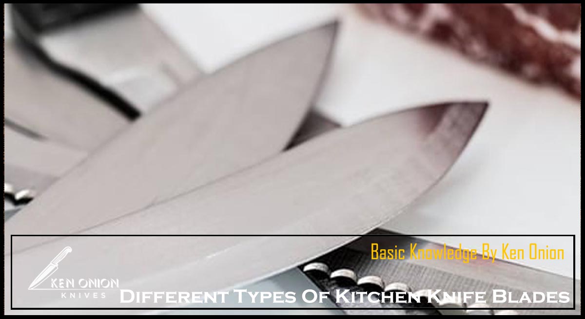 Different Types Of Kitchen Knife Blades
